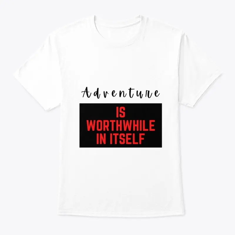 Adventure is worthwhile in itself