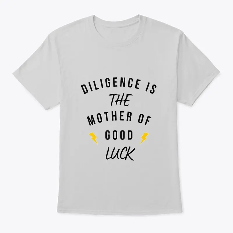 Diligence is the mother of good luck